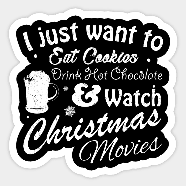 I Just Want to Eat Cookies Drink Hot Chocolate & Watch Christmas Movies in White Text Sticker by WordWind